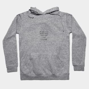 If you can read this you are too close Hoodie